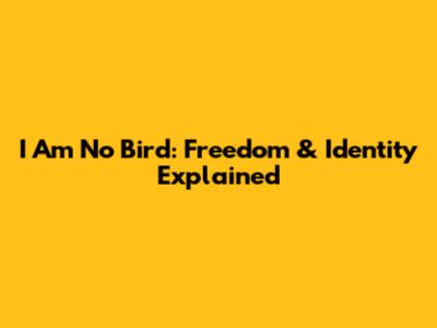 "I Am No Bird": Freedom & Identity Explained
