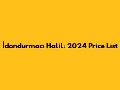 İdondurmacı Halil: 2024 Price List