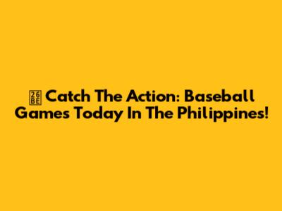 ⚾️ Catch The Action: Baseball Games Today In The Philippines!
