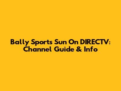  Bally Sports Sun On DIRECTV: Channel Guide & Info