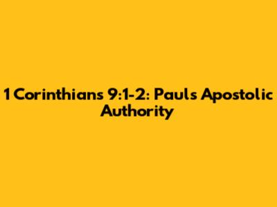 1 Corinthians 9:1-2: Paul's Apostolic Authority