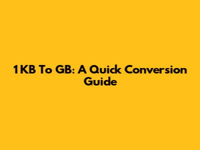 1 KB To GB: A Quick Conversion Guide