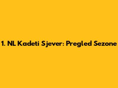 1. NL Kadeti Sjever: Pregled Sezone