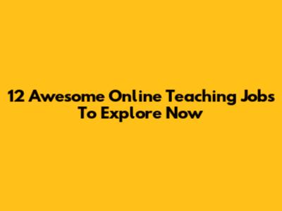 12 Awesome Online Teaching Jobs To Explore Now