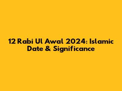 12 Rabi Ul Awal 2024: Islamic Date & Significance