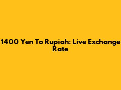1400 Yen To Rupiah: Live Exchange Rate