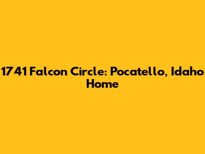 1741 Falcon Circle: Pocatello, Idaho Home