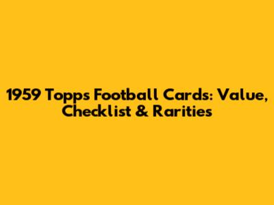 1959 Topps Football Cards: Value, Checklist & Rarities