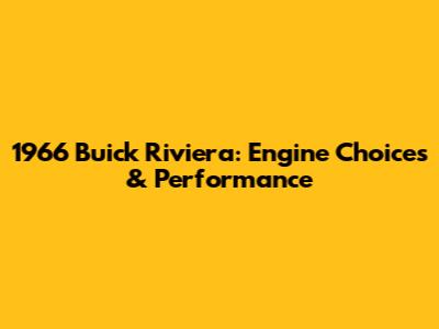 1966 Buick Riviera: Engine Choices & Performance