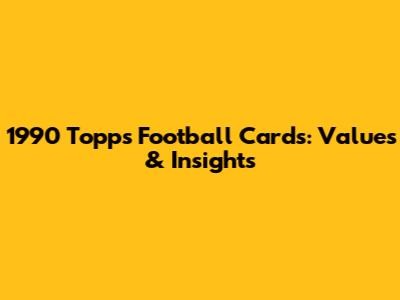 1990 Topps Football Cards: Values & Insights