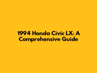 1994 Honda Civic LX: A Comprehensive Guide