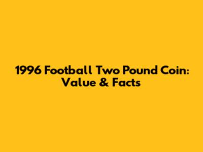 1996 Football Two Pound Coin: Value & Facts