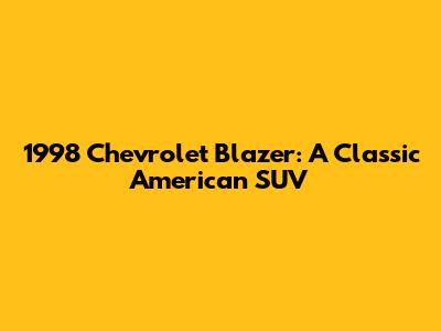 1998 Chevrolet Blazer: A Classic American SUV
