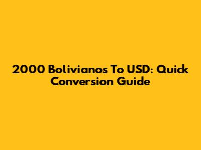 2000 Bolivianos To USD: Quick Conversion Guide