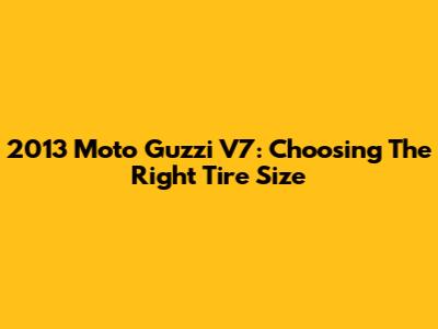 2013 Moto Guzzi V7: Choosing The Right Tire Size