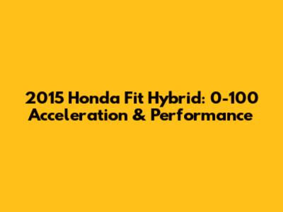 2015 Honda Fit Hybrid: 0-100 Acceleration & Performance