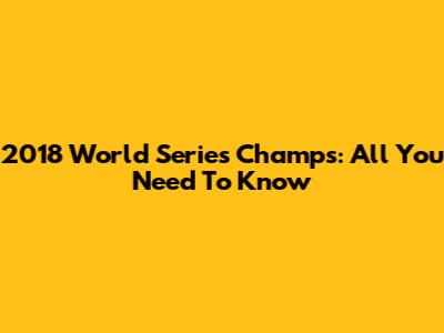 2018 World Series Champs: All You Need To Know