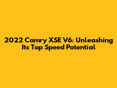 2022 Camry XSE V6: Unleashing Its Top Speed Potential