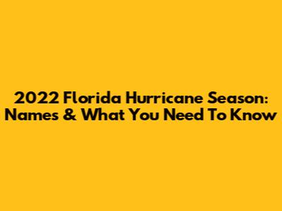 2022 Florida Hurricane Season: Names & What You Need To Know