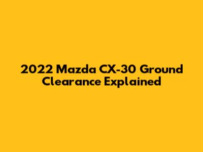 2022 Mazda CX-30 Ground Clearance Explained
