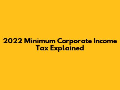 2022 Minimum Corporate Income Tax Explained