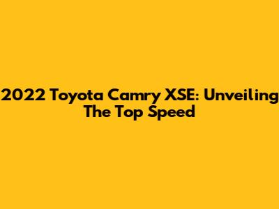 2022 Toyota Camry XSE: Unveiling The Top Speed