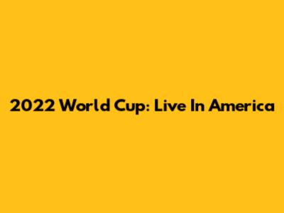 2022 World Cup: Live In America