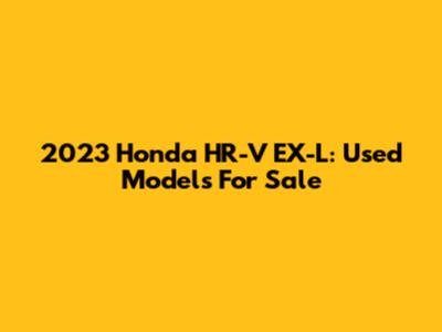 2023 Honda HR-V EX-L: Used Models For Sale