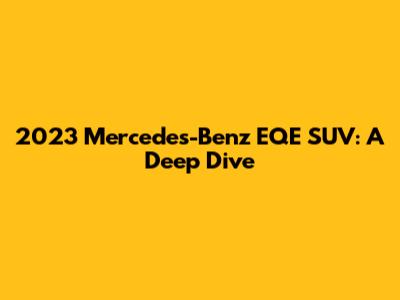 2023 Mercedes-Benz EQE SUV: A Deep Dive