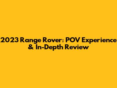 2023 Range Rover: POV Experience & In-Depth Review