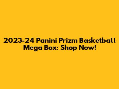 2023-24 Panini Prizm Basketball Mega Box: Shop Now!