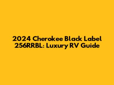 2024 Cherokee Black Label 256RRBL: Luxury RV Guide