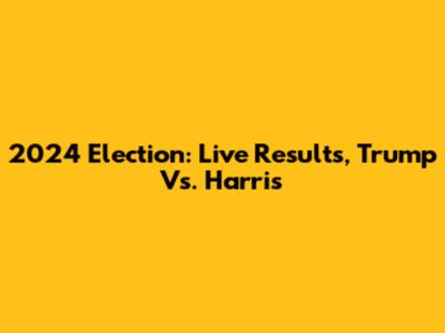 2024 Election: Live Results, Trump Vs. Harris