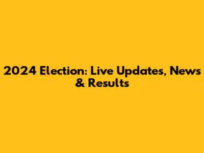 2024 Election: Live Updates, News & Results