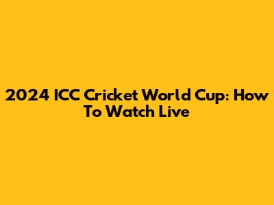 2024 ICC Cricket World Cup: How To Watch Live