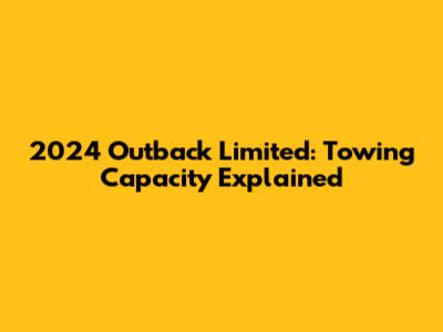 2024 Outback Limited: Towing Capacity Explained