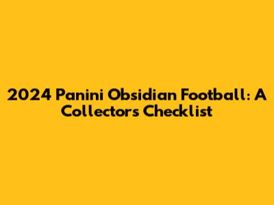 2024 Panini Obsidian Football: A Collector's Checklist