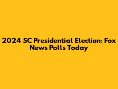 2024 SC Presidential Election: Fox News Polls Today