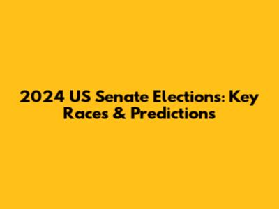2024 US Senate Elections: Key Races & Predictions
