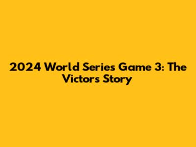 2024 World Series Game 3: The Victor's Story