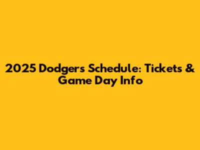 2025 Dodgers Schedule: Tickets & Game Day Info