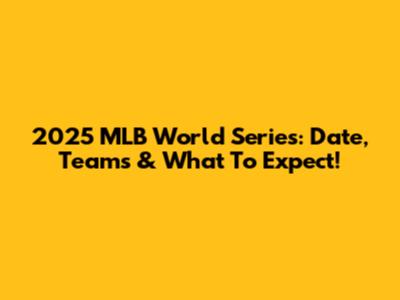2025 MLB World Series: Date, Teams & What To Expect!