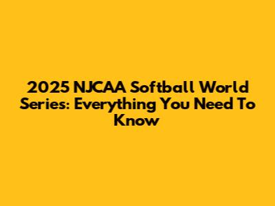2025 NJCAA Softball World Series: Everything You Need To Know