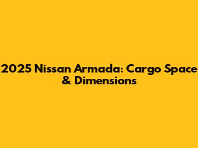 2025 Nissan Armada: Cargo Space & Dimensions