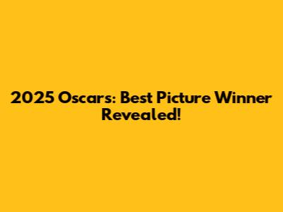 2025 Oscars: Best Picture Winner Revealed!
