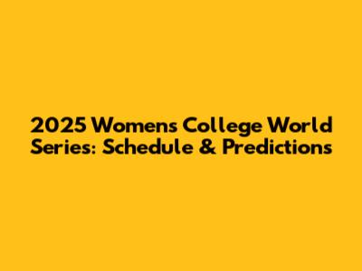2025 Women's College World Series: Schedule & Predictions