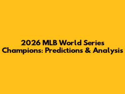 2026 MLB World Series Champions: Predictions & Analysis