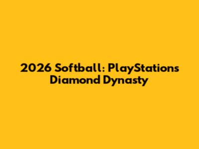 2026 Softball: PlayStation's Diamond Dynasty