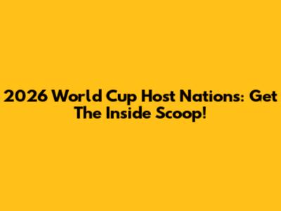 2026 World Cup Host Nations: Get The Inside Scoop!
