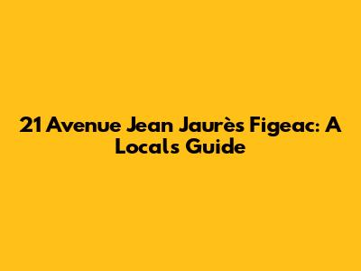 21 Avenue Jean Jaurès Figeac: A Local's Guide